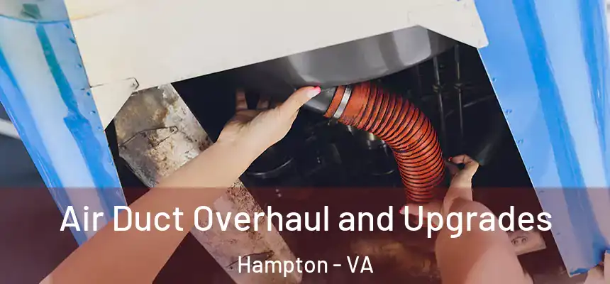  Air Duct Overhaul and Upgrades Hampton - VA
