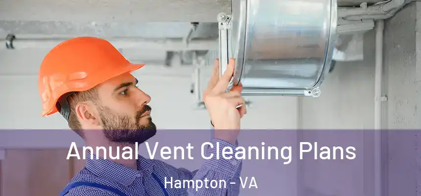  Annual Vent Cleaning Plans Hampton - VA
