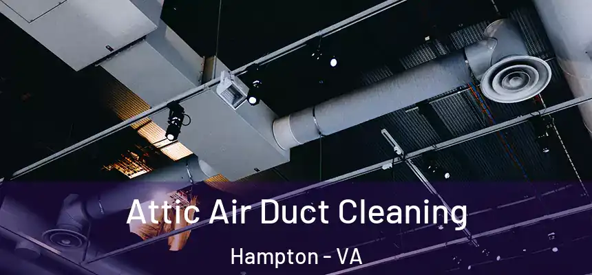  Attic Air Duct Cleaning Hampton - VA