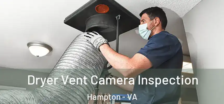  Dryer Vent Camera Inspection Hampton - VA