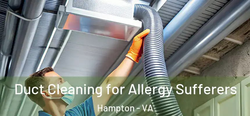 Duct Cleaning for Allergy Sufferers Hampton - VA