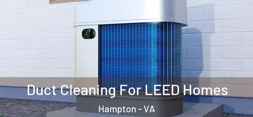  Duct Cleaning For LEED Homes Hampton - VA