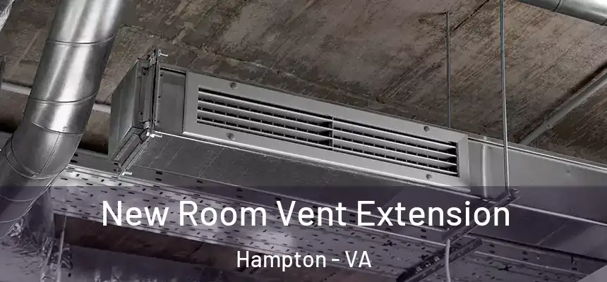  New Room Vent Extension Hampton - VA